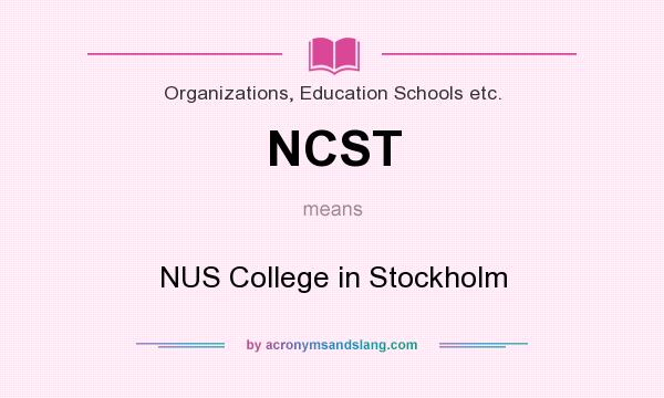 What does NCST mean? It stands for NUS College in Stockholm