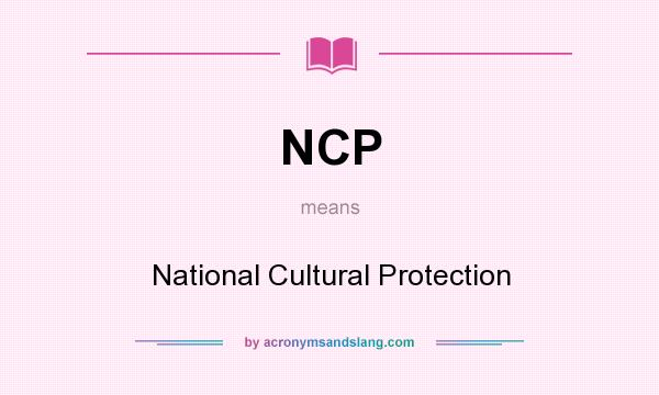 What does NCP mean? It stands for National Cultural Protection