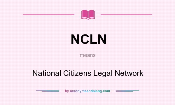 What does NCLN mean? It stands for National Citizens Legal Network