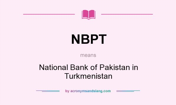 What does NBPT mean? It stands for National Bank of Pakistan in Turkmenistan