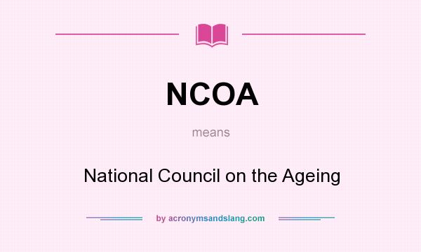 What does NCOA mean? It stands for National Council on the Ageing