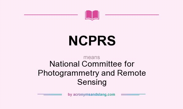 What does NCPRS mean? It stands for National Committee for Photogrammetry and Remote Sensing