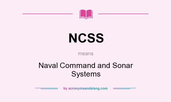 What does NCSS mean? It stands for Naval Command and Sonar Systems