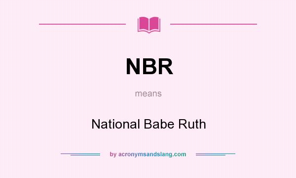 What does NBR mean? It stands for National Babe Ruth