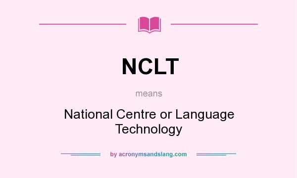 What does NCLT mean? It stands for National Centre or Language Technology
