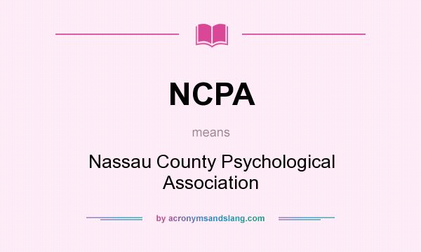 What does NCPA mean? It stands for Nassau County Psychological Association