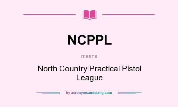 What does NCPPL mean? It stands for North Country Practical Pistol League