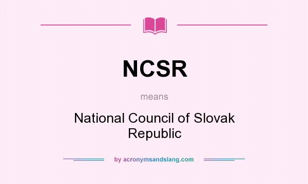 What does NCSR mean? It stands for National Council of Slovak Republic
