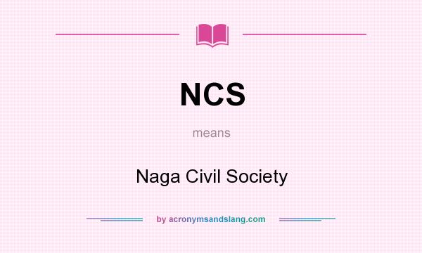 What does NCS mean? It stands for Naga Civil Society