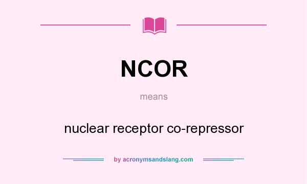 What does NCOR mean? It stands for nuclear receptor co-repressor