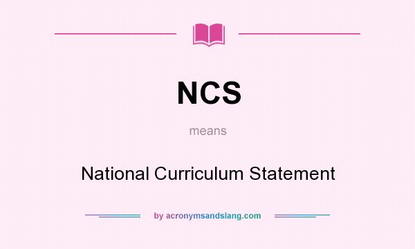 What does NCS mean? It stands for National Curriculum Statement