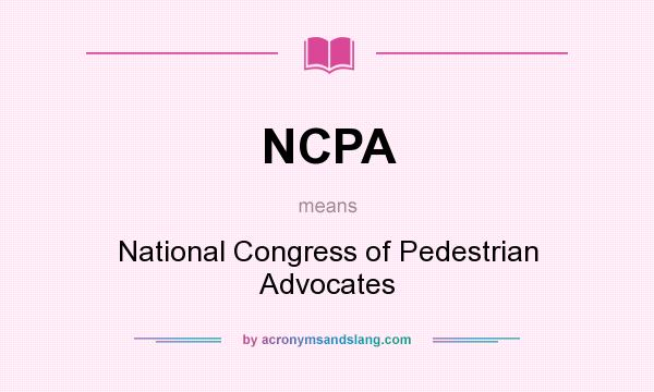 What does NCPA mean? It stands for National Congress of Pedestrian Advocates