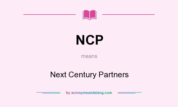 What does NCP mean? It stands for Next Century Partners