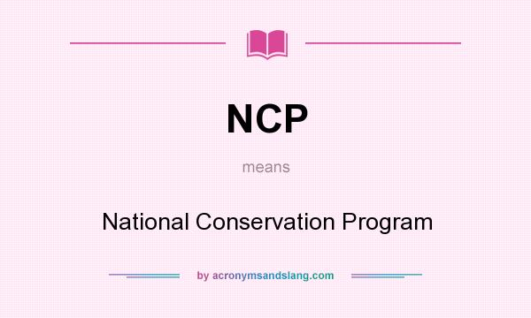 What does NCP mean? It stands for National Conservation Program