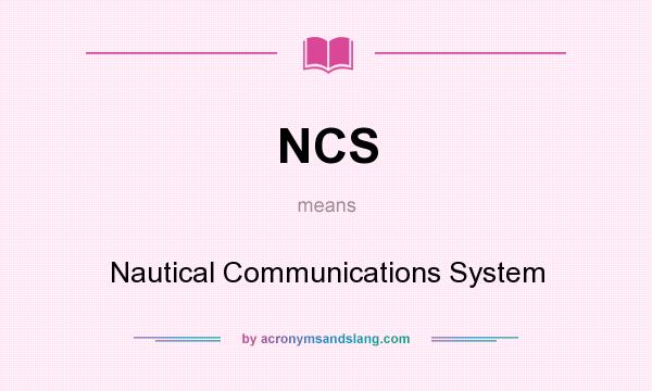 What does NCS mean? It stands for Nautical Communications System