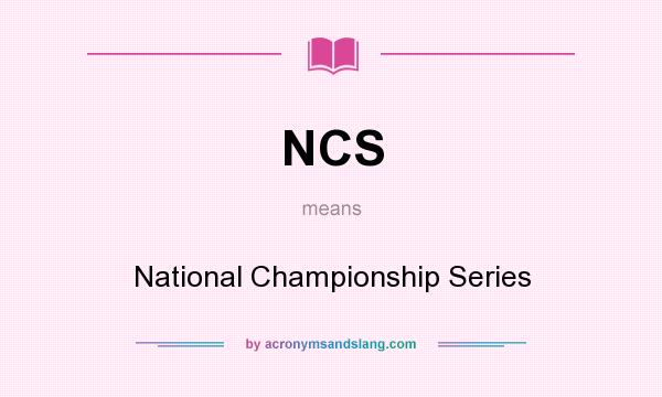 What does NCS mean? It stands for National Championship Series