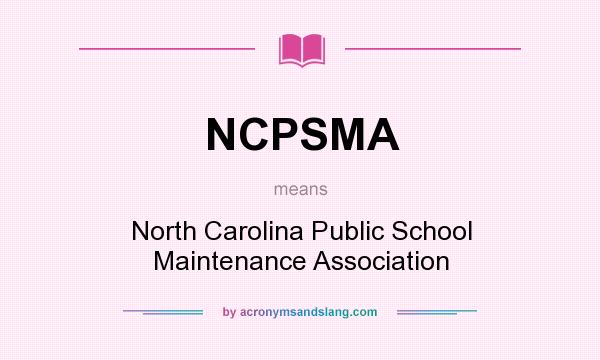 What does NCPSMA mean? It stands for North Carolina Public School Maintenance Association