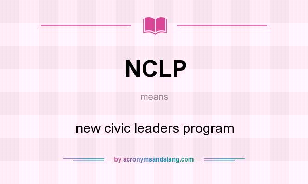 What does NCLP mean? It stands for new civic leaders program