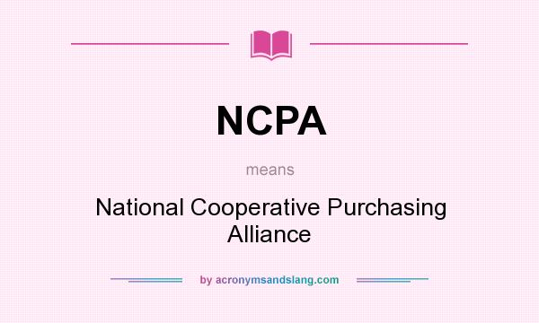 What does NCPA mean? It stands for National Cooperative Purchasing Alliance