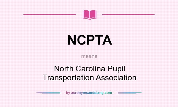 What does NCPTA mean? It stands for North Carolina Pupil Transportation Association