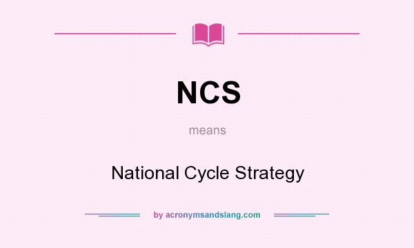What does NCS mean? It stands for National Cycle Strategy