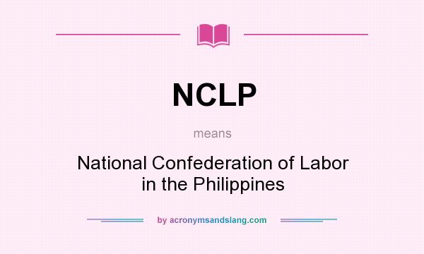 What does NCLP mean? It stands for National Confederation of Labor in the Philippines