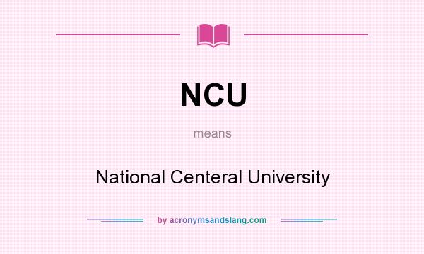 What does NCU mean? It stands for National Centeral University