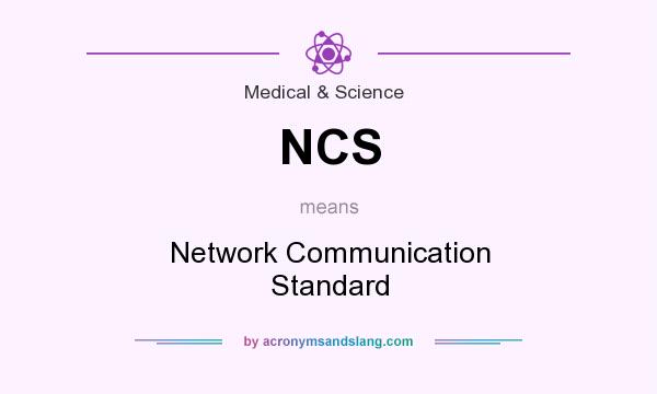 What does NCS mean? It stands for Network Communication Standard