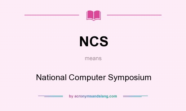 What does NCS mean? It stands for National Computer Symposium