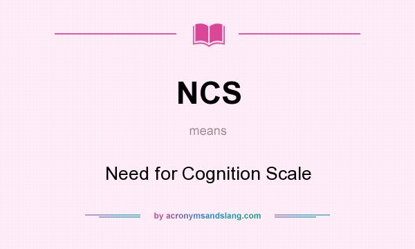 What does NCS mean? It stands for Need for Cognition Scale