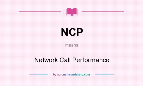 What does NCP mean? It stands for Network Call Performance