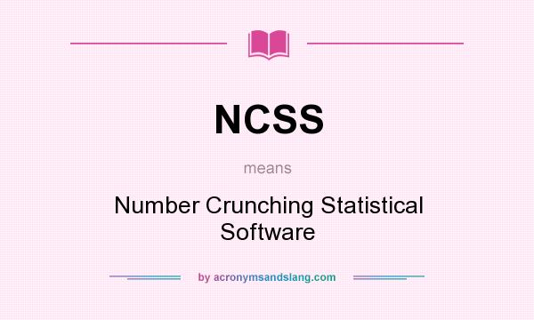 What does NCSS mean? It stands for Number Crunching Statistical Software