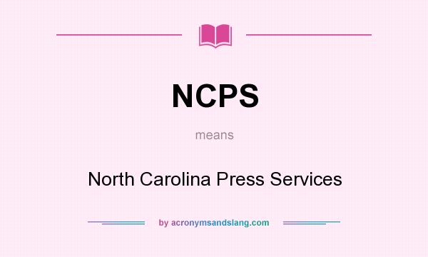 What does NCPS mean? It stands for North Carolina Press Services