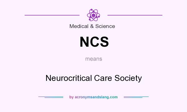 What does NCS mean? It stands for Neurocritical Care Society