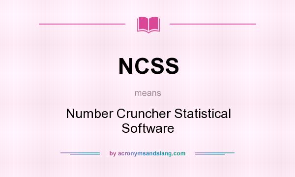 What does NCSS mean? It stands for Number Cruncher Statistical Software