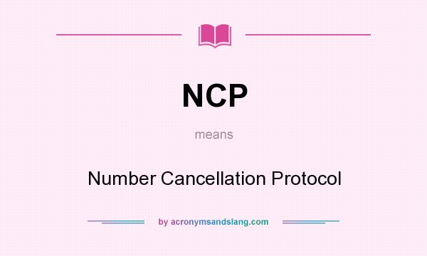 What does NCP mean? It stands for Number Cancellation Protocol