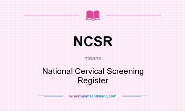What does NCSR mean? It stands for National Cervical Screening Register