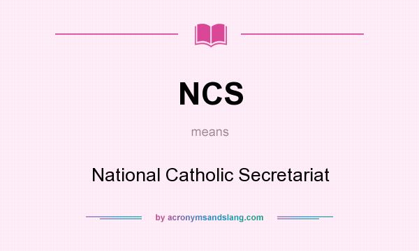 What does NCS mean? It stands for National Catholic Secretariat