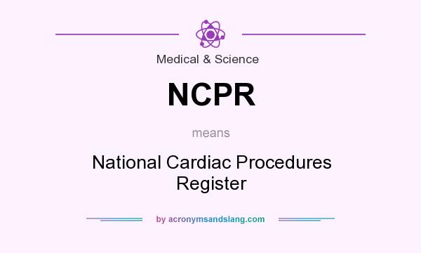 What does NCPR mean? It stands for National Cardiac Procedures Register