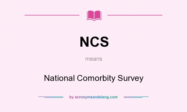 What does NCS mean? It stands for National Comorbity Survey