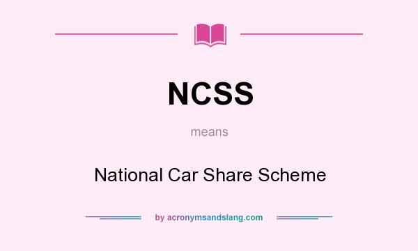 What does NCSS mean? It stands for National Car Share Scheme