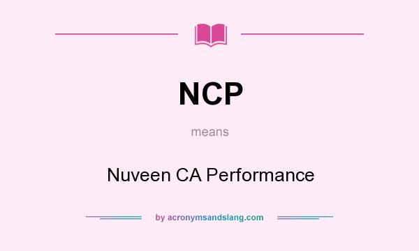What does NCP mean? It stands for Nuveen CA Performance