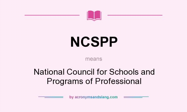 What does NCSPP mean? It stands for National Council for Schools and Programs of Professional