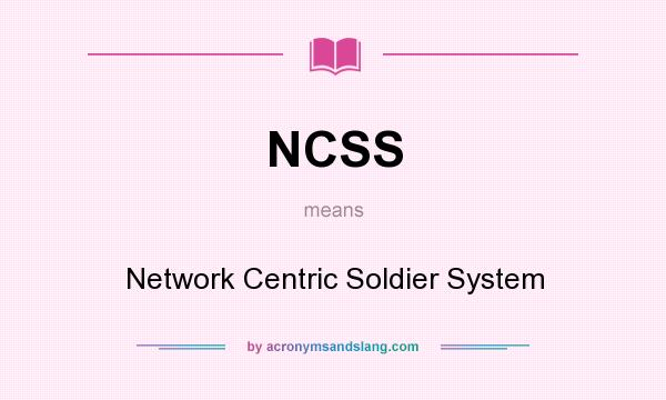 What does NCSS mean? It stands for Network Centric Soldier System