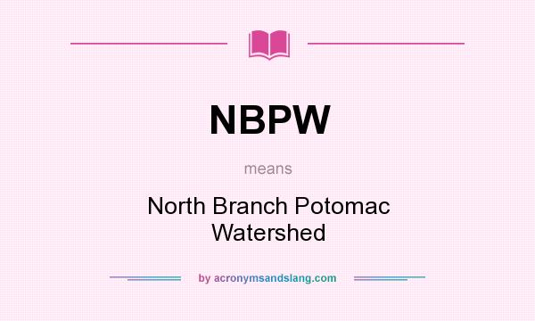 What does NBPW mean? It stands for North Branch Potomac Watershed