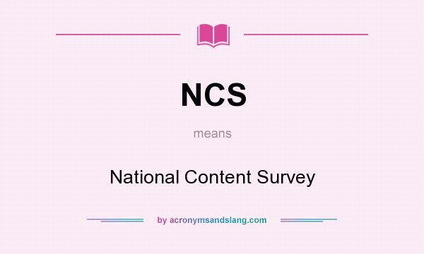What does NCS mean? It stands for National Content Survey