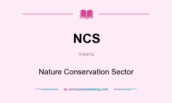 What does NCS mean? It stands for Nature Conservation Sector