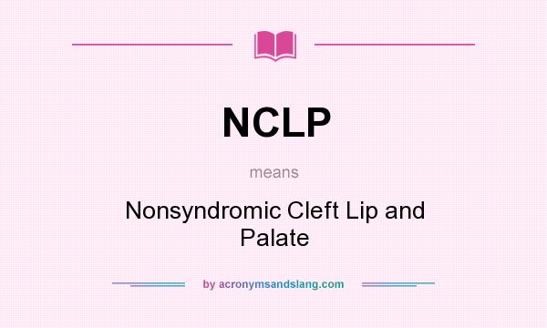 What does NCLP mean? It stands for Nonsyndromic Cleft Lip and Palate
