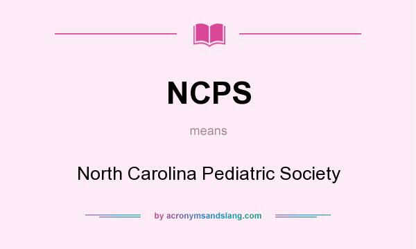 What does NCPS mean? It stands for North Carolina Pediatric Society