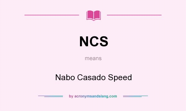What does NCS mean? It stands for Nabo Casado Speed